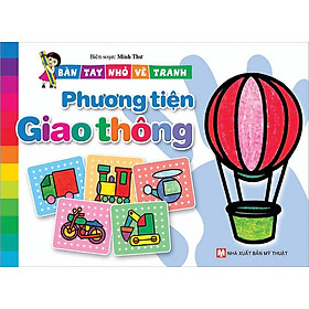 Bàn Tay Nhỏ Vẽ Tranh - Phương Tiện Giao Thông (Tái bản năm 2021)