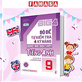 Sách - Big 4 - Bộ Đề Tự Kiểm Tra 4 Kỹ Năng Nghe-Nói-Đọc-Viết Tiếng Anh Cơ Bản Và Nâng Cao 9 - Tập 2