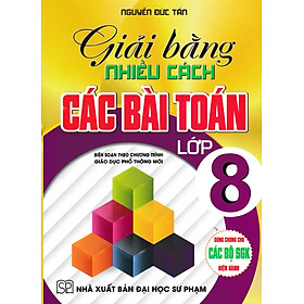 Giải Bằng Nhiều Cách Các Bài Toán Lớp 8 (Dùng Chung Cho Các Bộ SGK Hiện Hành) _HA
