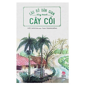 Câu Đố Dân Gian Bằng Tranh - Cây Cối (Tái Bản 2019)