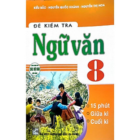 Sách - Đề Kiểm Tra Ngữ Văn 8 - 15 Phút - Giữa Kì - Cuối Kì (Dùng Chung SGK Hiện Hành) HA-MK
