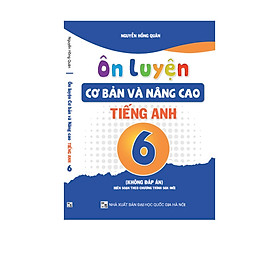 Ôn luyện Cơ bản và Nâng cao Tiếng Anh 6 (Không keys)