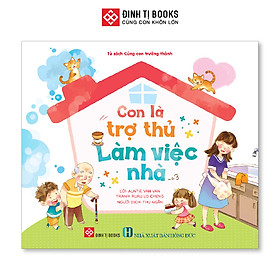 Sách - Con là trợ thủ làm việc nhà ( nuôi dưỡng tính tự lập và tính cách tốt cho trẻ) Đinh Tị Books