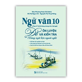 Sách - Ngữ văn 10 đề ôn luyện và kiểm tra ( dùng ngữ liệu ngoài sgk )