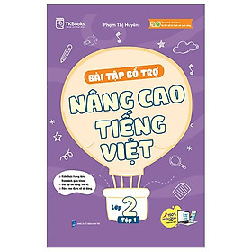 Bài Tập Bổ Trợ Và Nâng Cao Tiếng Việt Lớp 2 - Tập 1 (Theo SGK Bộ Kết Nối Tri Thức Với Cuộc Sống)