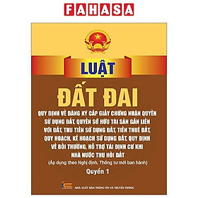 Luật Đất Đai - Quy Định Về Đăng Ký Cấp Giấy Chứng Nhận Quyền Sử Dụng Đất, Quyền Sử Hữu Tài Sản Gắn Liền Với Đất, Thu Tiền Sử Dụng Đất, Tiền Thuê Đất, Quy Hoạch, Kh Sử Dụng Đất, Quy Định Về Bồi Thường, Hỗ Trợ Tái Định Cư Khi Nhà Nước Thu Hồi Đất - Quyển 1