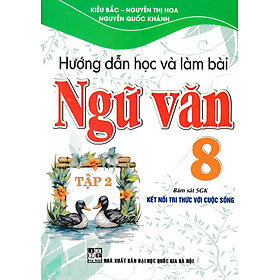 Hướng Dẫn Học Và Làm Bài Ngữ Văn 8 - Tập 2 (Bám Sát SGK Kết Nối Tri Thức Với Cuộc Sống) _HA