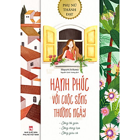 Sách - Hạnh Phúc Với Cuộc Sống Hàng Ngày - NXB Phụ Nữ
