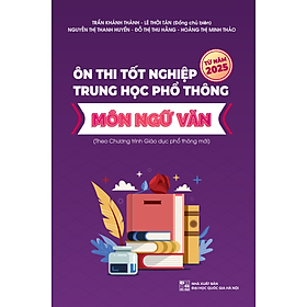 Ôn thi Tốt nghiệp trung học phổ thông môn Ngữ Văn (Theo chương trình Giáo dục phổ thông mới)