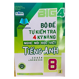 Sách - Big 4 Bộ Đề Tự Kiểm Tra 4 Kỹ Năng Nghe - Nói - Đọc - Viết (Cơ Bản Và Nâng Cao) Tiếng Anh Lớp 8 Tập 2