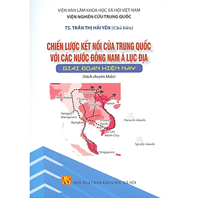 Chiến lược kết nối của Trung Quốc với các nước Đông Nam Á Lục Địa giai đoạn hiện nay - NXB KHXH