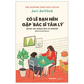Có Lẽ Bạn Nên Gặp Bác Sĩ Tâm Lý (*** Sách Bản Quyền ***)