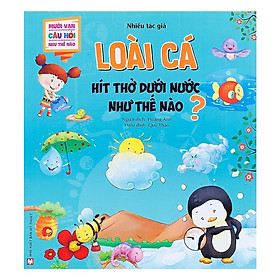 Sách - Mười Vạn Câu Hỏi Như Thế Nào - Loài Cá Hít Thở Dưới Nước Như Thế Nào - Tân Việt Books