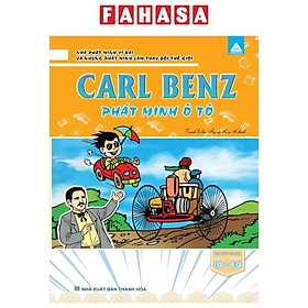 Nhà Phát Minh Vĩ Đại Và Những Phát Minh Làm Thay Đổi Thế Giới - Carl Benz Phát Minh Ô Tô
