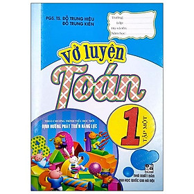 Vở Luyện Toán 1 Tập Một (Theo Chương Trình Tiểu Học Mới Định Hướng Phát Triển Năng Lực) (Tái Bản)