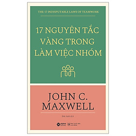 17 Nguyên Tắc Vàng Trong Làm Việc Nhóm (Tái Bản 2018) ( tặng kèm bookmark tuyệt đẹp )