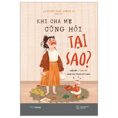 Khi Cha Mẹ Cũng Hỏi Tại Sao?