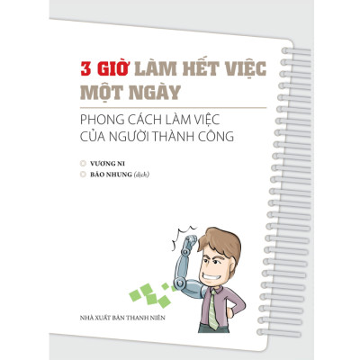 3 Giờ Làm Việc Hết Việc Một Ngày - Phong Cách Làm Việc Của Người Thành Công