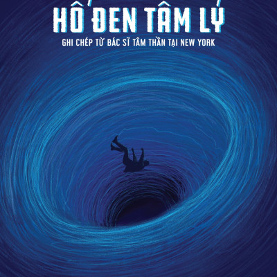 Hố Đen Tâm Lý - Ghi Chép Từ Bác Sĩ Tâm Thần Tại New York