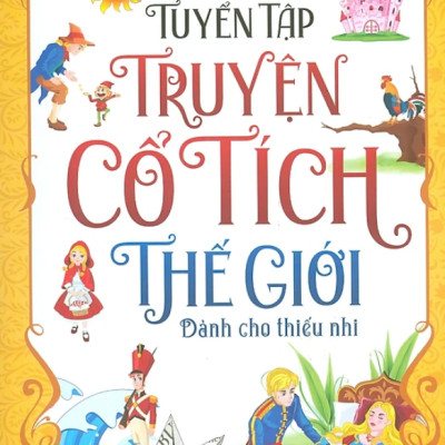 Tuyển Tập Truyện Cổ Tích Thế Giới - Dành Cho Thiếu Nhi