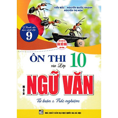 Ôn Thi Vào Lớp 10 Môn Ngữ Văn - Tự Luận Và Trắc Nghiệm (Dùng Chung Cho Các Bộ SGK Hiện Hành) (HA)
