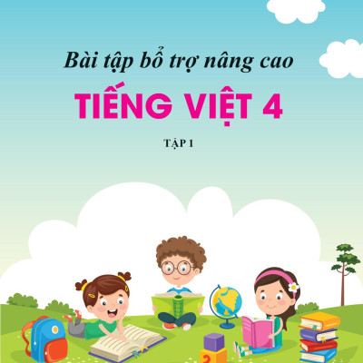 Bài Tập Bổ Trợ Nâng Cao Tiếng Việt Lớp 4 - Tập 1 (Theo Chương Trình Của Bộ Sách Kết Nối Tri Thức Với Cuộc Sống)