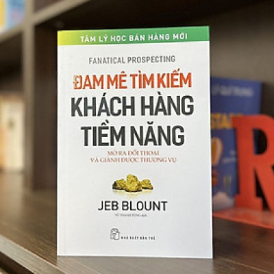 ĐAM MÊ TÌM KIẾM KHÁCH HÀNG TIỀM NĂNG - MỞ RA ĐỐI THOẠI VÀ GIÀNH ĐƯỢC THƯƠNG VỤ