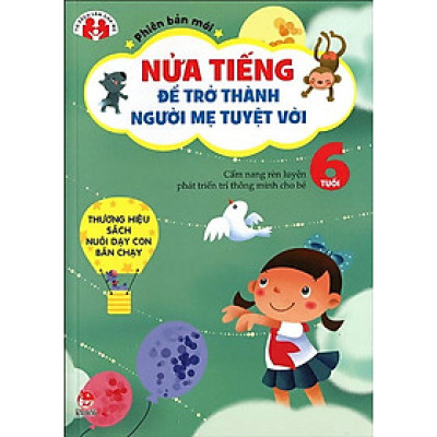 Nửa Tiếng Để Trở Thành Người Mẹ Tuyệt Vời - Phiên Bản Mới - 6 Tuổi