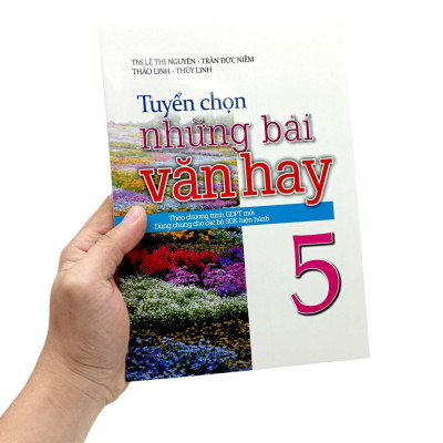 Tuyển Chọn Những Bài Văn Hay 5 (Theo Chương Trình Giáo Dục Phổ Thông Mới - Dùng Chung Cho Các Bộ Sách Giáo Khoa Hiện Hành)
