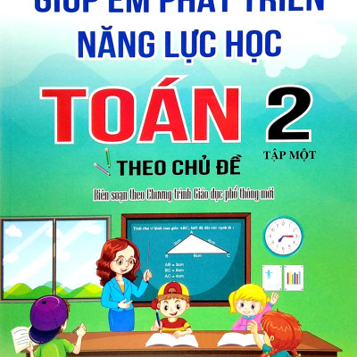 Giúp Em Phát Triển Năng Lực Học Toán 2 Theo Chủ Đề - Tập 1