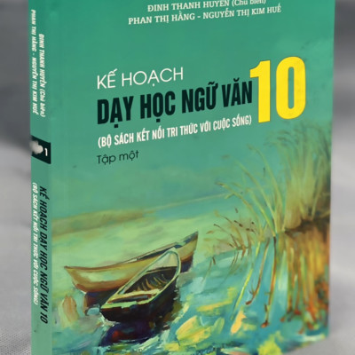 Kế Hoạch Dạy Học Ngữ Văn 10 Tập 1 (Bộ Sách Kết Nối Tri Thức Với Cuộc Sống)
