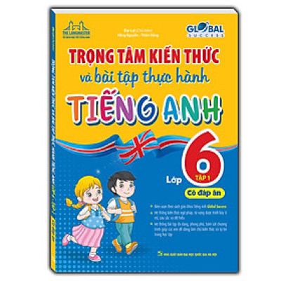 GLOBAL SUCCESS - Trọng tâm kiến thức và bài tập thực hành tiếng anh lớp 6 tập 1 (có đáp án)