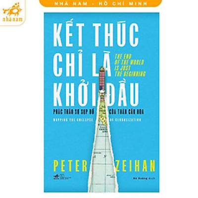 Sách - Kết Thúc Chỉ Là Khởi Đầu - Phác Thảo Sự Sụp Đổ Của Toàn Cầu Hóa - Nhã Nam