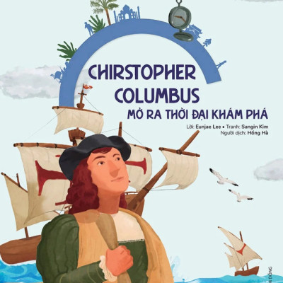 Du Hành Vào Lịch Sử Thế Giới: Christopher Columbus - Mở Ra Thời Đại Khám Phá