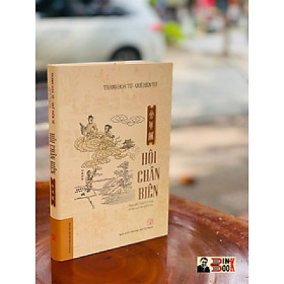 HỘI CHÂN BIÊN- THANH HOA TỬ - QUẾ HIÊN TỬ - NGUYỄN THANH TÙNG DỊCH VÀ KHẢO CỨU – BÌA MỀM – NXB SƯ PHẠM -