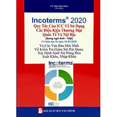 Sách - Incoterms 2020 - Quy Tắc Của Icc Về Sử Dụng Các Điều Kiện Thương Mại Quốc Tế Và Nội Địa (Song Ngữ Anh Việt)