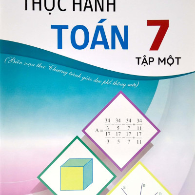 Thực Hành Toán 7 - Tập 1 (Biên Soạn Theo Chương Trình Giáo Dục Phổ Thông Mới)