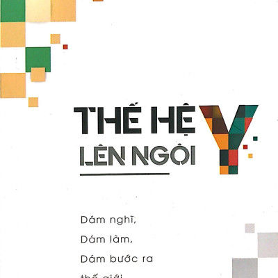 Thế Hệ Y Lên Ngôi - Dám Nghĩ , Dám Làm , Dám Bước Ra Thế Giới