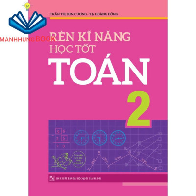 Sách: Combo Rèn Kĩ Năng Học tốt Toán Lớp 2 + Tuyển Chọn Đề Ôn Luyện Và Tự Kiểm Tra Toán Lớp 2