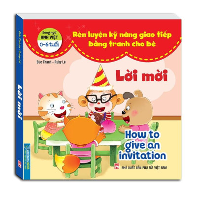 Rèn Luyện Kỹ Năng Giao Tiếp Bằng Tranh Cho Bé - Lời Mời (Song Ngữ Anh - Việt)