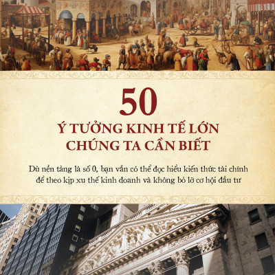 50 Ý Tưởng Kinh Tế Lớn Chúng Ta Cần Biết