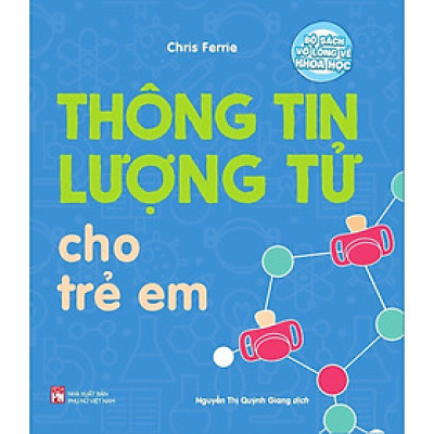 Sách - Bộ Sách Vỡ Lòng Về Khoa Học - Thông Tin Lượng Tử Cho Trẻ Em - NXB Phụ Nữ