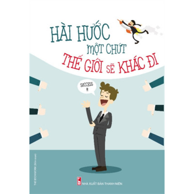 Combo Hài Hước Một Chút Thế Giới Sẽ Khác Đi + Khéo Ăn Nói Sẽ Có Được Thiên Hạ + Nói Nhiều Không Bằng Nói Đúng 