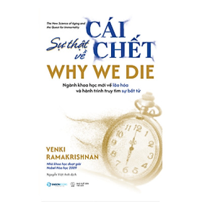WHY WE DIE - SỰ THẬT VỀ CÁI CHẾT – Venki Ramakrishnan – Sài Gòn Books
