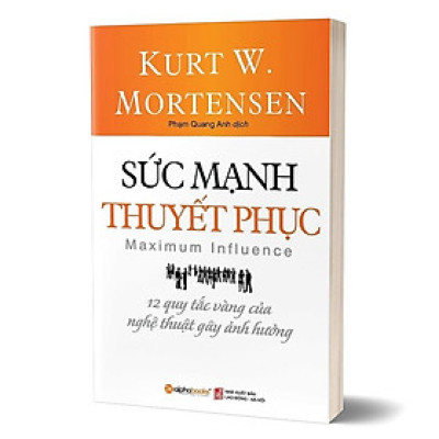 Sức Mạnh Thuyết Phục - 12 Quy Tắc Vàng Của Nghệ Thuật Gây Ảnh Hưởng - ALp