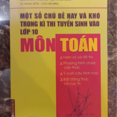 Sách Một số chủ đề hay và khó trong kì thi tuyển sinh vào lớp 10 Môn Toán