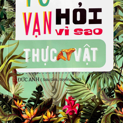 10 Vạn Câu Hỏi Vì Sao? - Thực Vật (Tái Bản 2023)