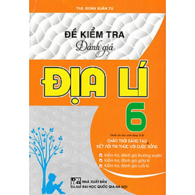 Đề Kiểm Tra Đánh Giá Địa Lí Lớp 6 (Bám Sát SGK Chân Trời Sáng Tạo & Kết Nối Tri Thức Với Cuộc Sống) 