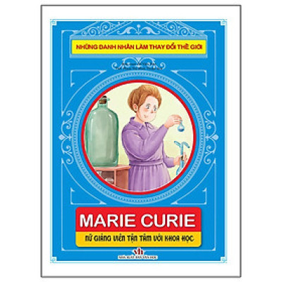 Sách - Những Danh Nhân Làm Thay Đổi Thế Giới - Marie Curie - Nữ Giảng Viên Tận Tâm Với Khoa Học - Chính Thông Book