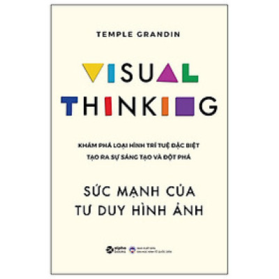 Sách - Visual Thinking - Sức Mạnh Của Tư Duy Hình Ảnh - Khám Phá Loại Hình Trí Tuệ Đặc Biệt Tạo Ra Sự Sáng Tạo Và Đột Phá - Temple Grandin - Nhà xuất bản Đại Học Kinh Tế Quốc Dân